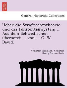 Paperback Ueber Die Strafrechtstheorie Und Das Po Nitentia Rsystem ... Aus Dem Schwedischen U Bersetzt ... Von ... C. W. David. [Swedish] Book