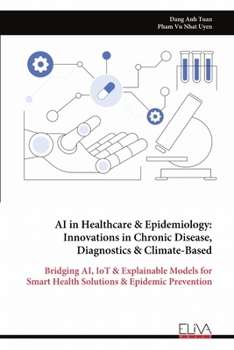 AI in Healthcare & Epidemiology: Innovations in Chronic Disease, Diagnostics & Climate-Based: Bridging AI, IoT & Explainable Models for Smart Health Solutions & Epidemic Prevention