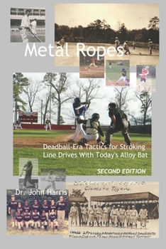 Paperback Metal Ropes: Deadball-Era Tactics for Stroking Line Drives With Today's Alloy Bat Book