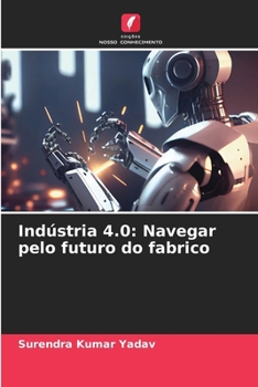 Paperback Indústria 4.0: Navegar pelo futuro do fabrico [Portuguese] Book