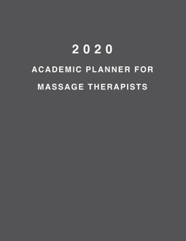 2020 Academic Planner For Massage Therapists: 8.5x11" 2020 Weekly And Monthly Academic Calendar With Yearly Planner
