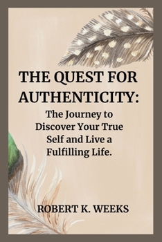 Paperback The Quest for Authenticity: The Journey to Discover Your True Self and Live a Fulfilling Life Book