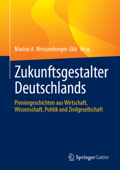 Zukunftsgestalter Deutschlands: Pioniergeschichten aus Wirtschaft, Wissenschaft, Politik und Zivilgesellschaft (German Edition)