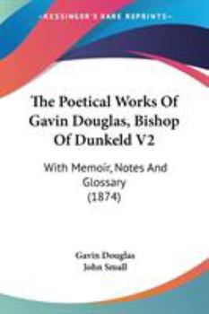 Paperback The Poetical Works Of Gavin Douglas, Bishop Of Dunkeld V2: With Memoir, Notes And Glossary (1874) Book