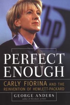 Hardcover Perfect Enough: Carly Fiorina and the Reinvention of Hewlett Packard Book