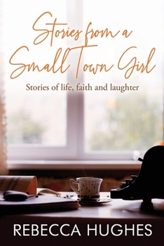 Paperback Stories From a Small Town Girl: Stories of life, faith, and laughter Book