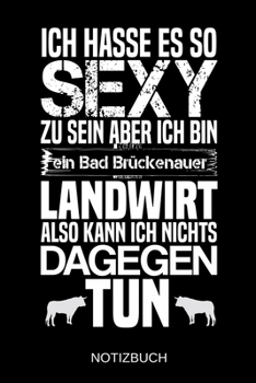 Ich hasse es so sexy zu sein aber ich bin ein Bad Brückenauer Landwirt also kann ich nichts dagegen tun: A5 Notizbuch | Liniert 120 Seiten | ... | Muttertag | Namenstag (German Edition)