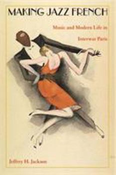 Paperback Making Jazz French: Music and Modern Life in Interwar Paris Book