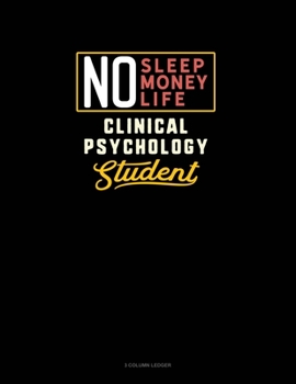 Paperback No Sleep. No Money. No Life. Clinical Psychology Student: 3 Column Ledger Book