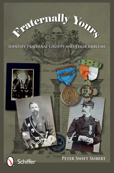 Hardcover Fraternally Yours: Identify Fraternal Groups and Their Emblems Book