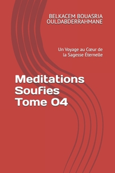 Meditations Soufies Tome 04: Un Voyage au Cœur de la Sagesse Éternelle (French Edition)