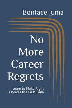 Paperback No More Career Regrets: Learn to Make Right Choices the First Time Book