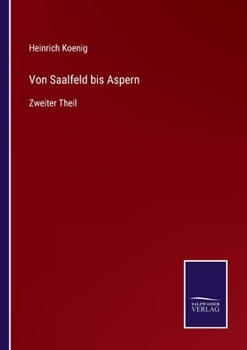 Paperback Von Saalfeld bis Aspern: Zweiter Theil [German] Book