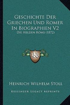 Paperback Geschichte Der Griechen Und Romer In Biographien V2: Die Helden Roms (1872) [German] Book