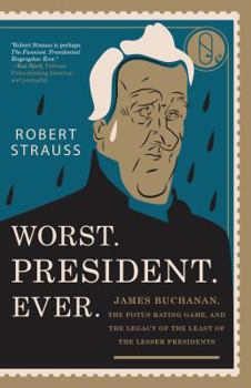 Paperback Worst. President. Ever.: James Buchanan, the POTUS Rating Game, and the Legacy of the Least of the Lesser Presidents Book