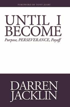 Paperback Until I Become: Purpose, Perseverance, Payoff Book