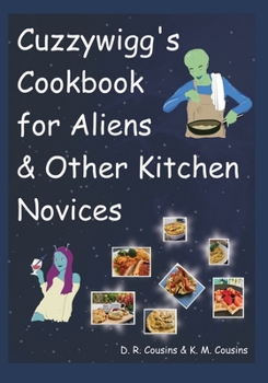 Paperback Cuzzywigg's Cookbook For Aliens & Other Kitchen Novices Book