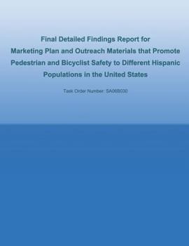 Paperback Final Detailed Findings Report for Marketing Plan and Outreach Materials that Promote Pedestrian and Bicyclist Safety to Different Hispanic Population Book