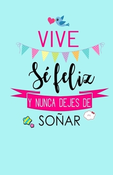 Paperback Vive, Se Feliz y Nunca Dejes de Soñar: Libreta de Notas Keller Books [Spanish] Book