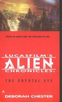 The Crystal Eye (LucasFilm's Alien Chronicles, Book 3) - Book #3 of the LucasFilm's Alien Chronicles