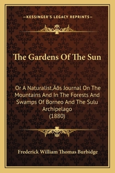 Paperback The Gardens Of The Sun: Or A Naturalist's Journal On The Mountains And In The Forests And Swamps Of Borneo And The Sulu Archipelago (1880) Book