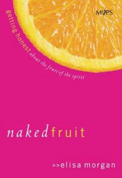 Hardcover Naked Fruit: Getting Honest about the Fruit of the Spirit Book
