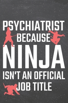 Psychiatrist because Ninja isn't an official Job Title: Psychiatrist Dot Grid Notebook, Planner or Journal Size 6 x 9 110 Dotted Pages Office Equipment, Supplies Funny Psychiatrist Gift Idea for Chris
