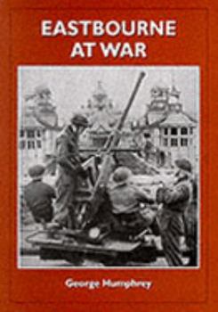 Paperback Eastbourne at War: Portrait of a Front Line Town Book