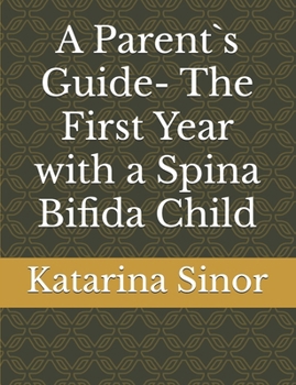 Paperback A Parent`s Guide- The First Year with a Spina Bifida Child Book