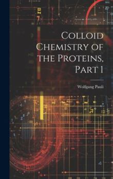 Hardcover Colloid Chemistry of the Proteins, Part 1 Book