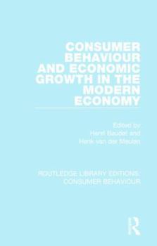 Consumer Behaviour and Economic Growth in the Modern Economy (RLE Consumer Behaviour)