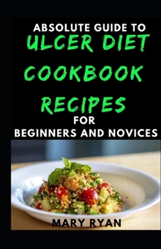 Paperback Absolute Guide To Ulcer Diet Cookbook Recipes For Beginners And Novices Book