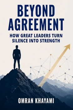 Paperback Beyond Agreement: How Great Leaders Turn Silence Into Strength Book