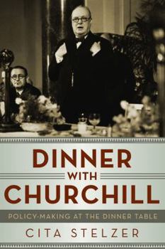 Hardcover Dinner with Churchill: Policy-Making at the Dinner Table Book