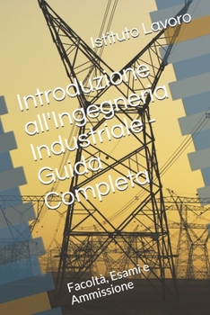 Introduzione all'Ingegneria Industriale - Guida Completa: Facoltà, Esami e Ammissione (Italian Edition)