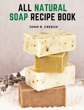 Paperback All Natural Soap Recipe Book: How to Make Homemade Plant Based Soap Book