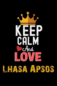 Keep Calm And Love Lhasa Apsos Notebook - Lhasa Apsos Funny Gift: Lined Notebook / Journal Gift, 120 Pages, 6x9, Soft Cover, Matte Finish