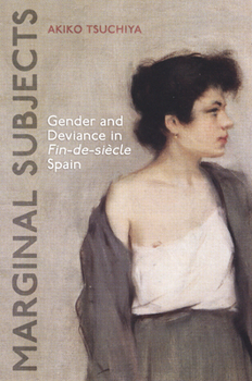 Hardcover Marginal Subjects: Gender and Deviance in Fin-De-Siècle Spain Book