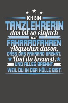 Paperback Ich Bin Tanzlehrerin Das Ist So Einfach Wie Fahrradfahren. Abgesehen Davon, Dass Das Fahrrad brennt. Und Du Brennst. Und Alles Brennt. Weil Du In Der [German] Book