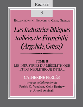 Paperback Les Industries Lithiques Taillées de Franchthi (Argolide, Grèce), Volume 2: Les Industries Du Mésolithique Et Du Néolithique Initial, Fascicle 5 Book