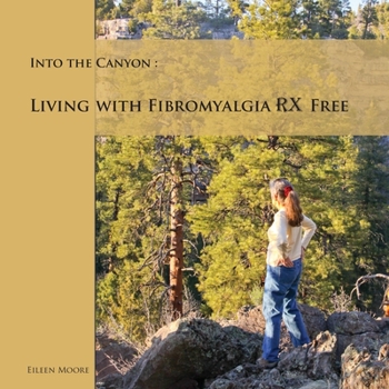 Paperback Into the Canyon: Living With Fibromyalgia RX Free Book