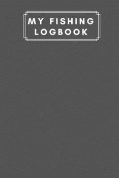 My Fishing LogBook: Fishing Log For Kids an Men Includes 100 Journaling Pages for Recording Fishing Notes, Experiences and Memories