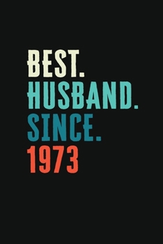 Best. Husband. Since. 1973: Weekly 100 page 6 x9 Dated Calendar Planner and Notebook For 2019-2020 Academic Year Retro 46th Wedding Anniversary notebook for him to jot down ideas and notes