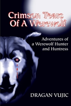 Paperback Crimson Tears of a Werewolf: Adventures of a Werewolf/Hunter and Huntress Book