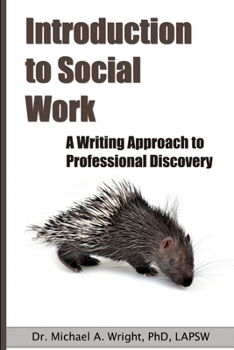 Paperback Introduction to Social Work: A Writing Approach to Professional Discovery Book