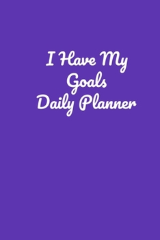 I Have My Goals Daily Planner: Handy 110 page Lined Journal For All Of Your Needs