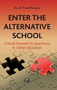 Hardcover Enter the Alternative School: Critical Answers to Questions in Urban Education Book