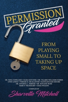 Permission Granted: From Playing Small to Taking Up Space