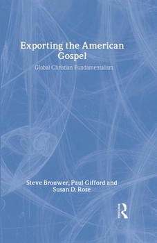 Hardcover Exporting the American Gospel: Global Christian Fundamentalism Book