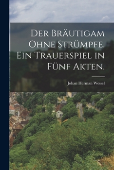 Paperback Der Bräutigam ohne Strümpfe. Ein Trauerspiel in fünf Akten. [German] Book
